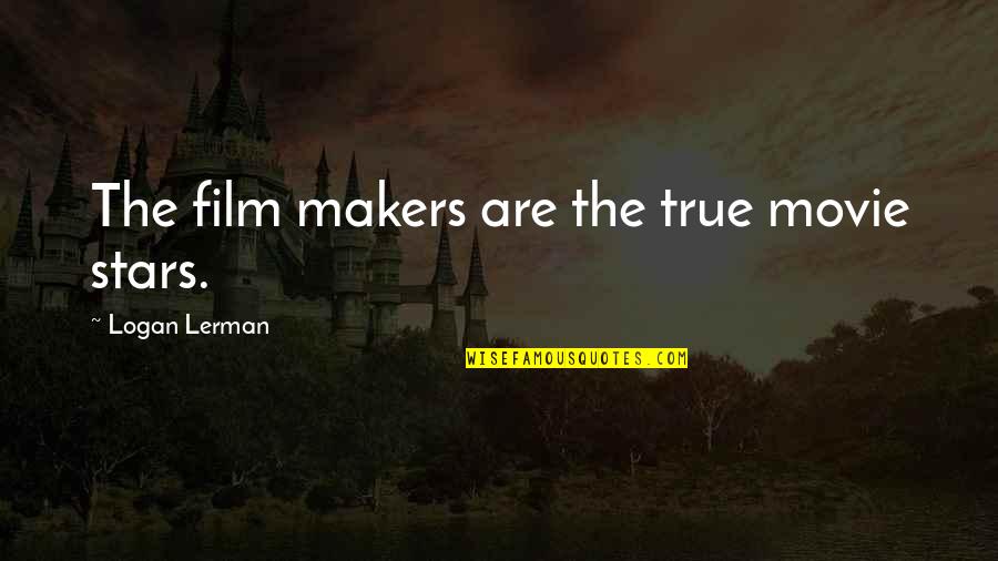 Movie Film Quotes By Logan Lerman: The film makers are the true movie stars.