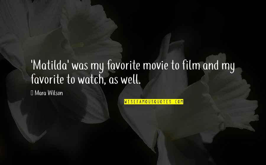 Movie Film Quotes By Mara Wilson: 'Matilda' was my favorite movie to film and