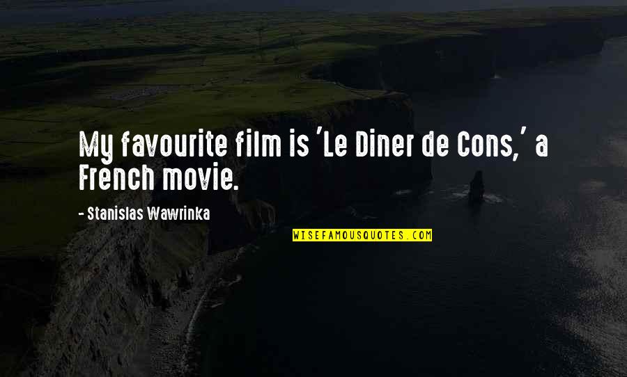Movie Film Quotes By Stanislas Wawrinka: My favourite film is 'Le Diner de Cons,'