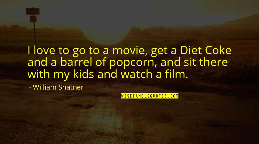 Movie Film Quotes By William Shatner: I love to go to a movie, get