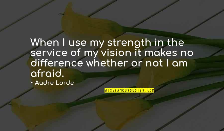 Movie Filmmaking Quotes By Audre Lorde: When I use my strength in the service