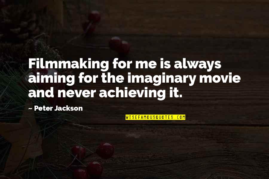 Movie Filmmaking Quotes By Peter Jackson: Filmmaking for me is always aiming for the