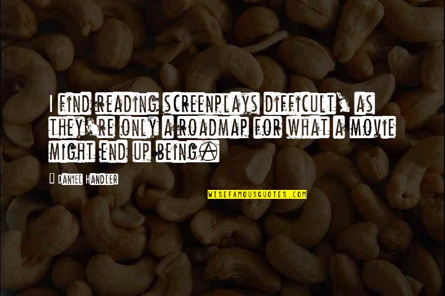 Movie For Quotes By Daniel Handler: I find reading screenplays difficult, as they're only