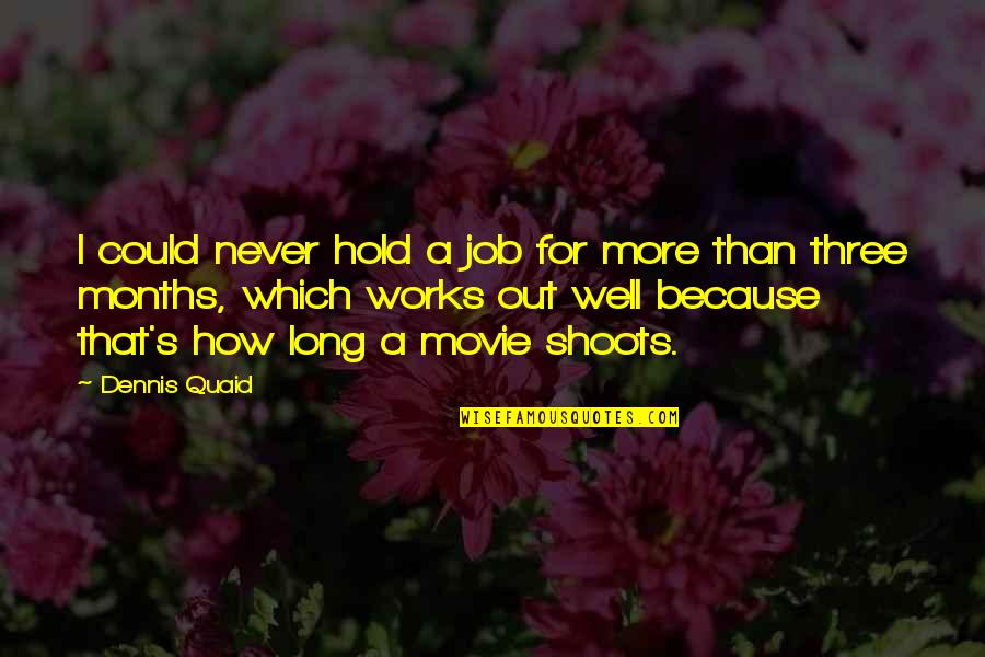 Movie For Quotes By Dennis Quaid: I could never hold a job for more