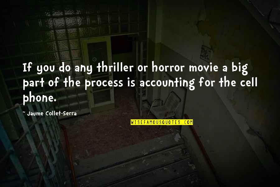 Movie For Quotes By Jaume Collet-Serra: If you do any thriller or horror movie
