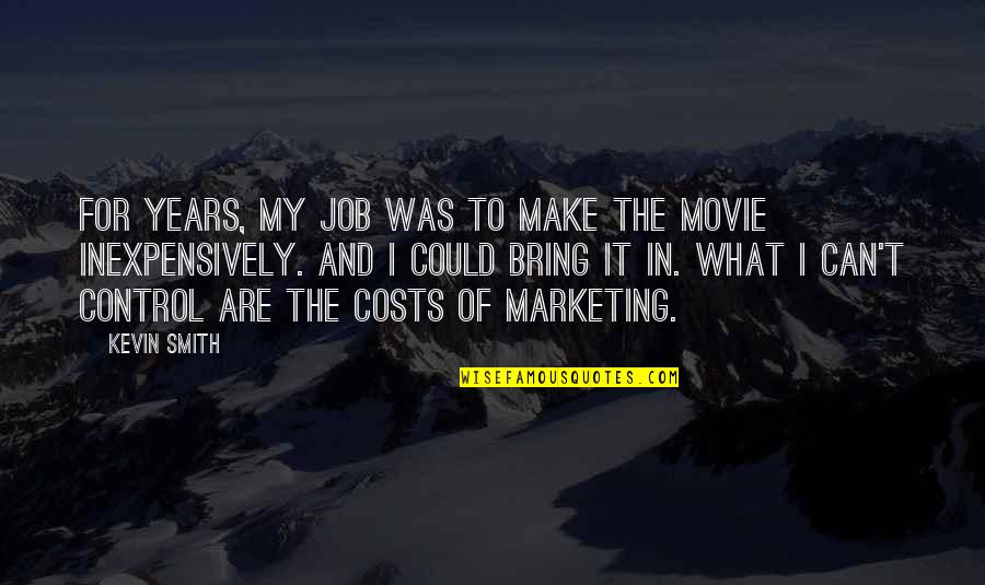 Movie For Quotes By Kevin Smith: For years, my job was to make the