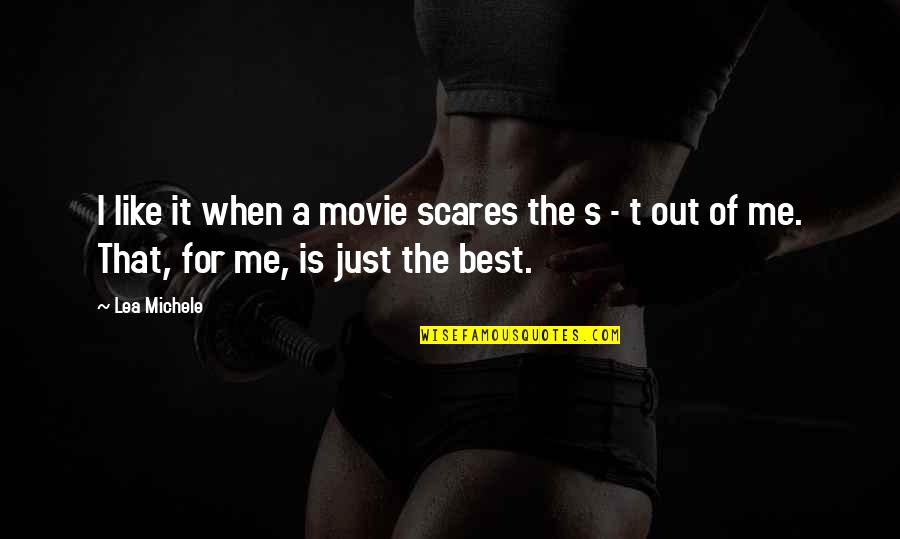 Movie For Quotes By Lea Michele: I like it when a movie scares the