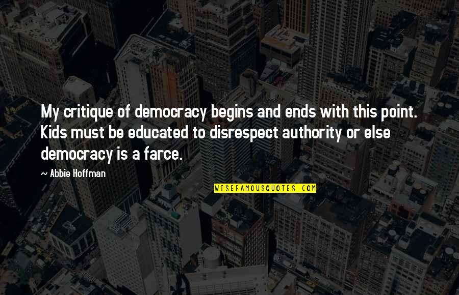 Movie Friendship Quotes By Abbie Hoffman: My critique of democracy begins and ends with Movie Friendship Quotes By Abbie Hoffman: My critique of democracy begins and ends with