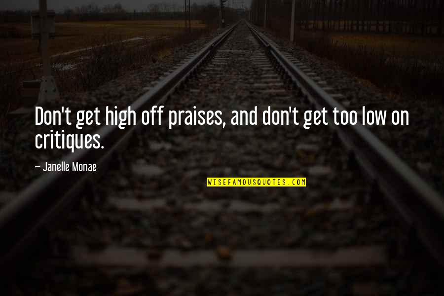 Movie Gettysburg Quotes By Janelle Monae: Don't get high off praises, and don't get Movie Gettysburg Quotes By Janelle Monae: Don't get high off praises, and don't get