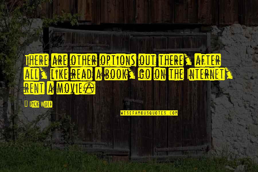 Movie Go Quotes By Dick Wolf: There are other options out there, after all,