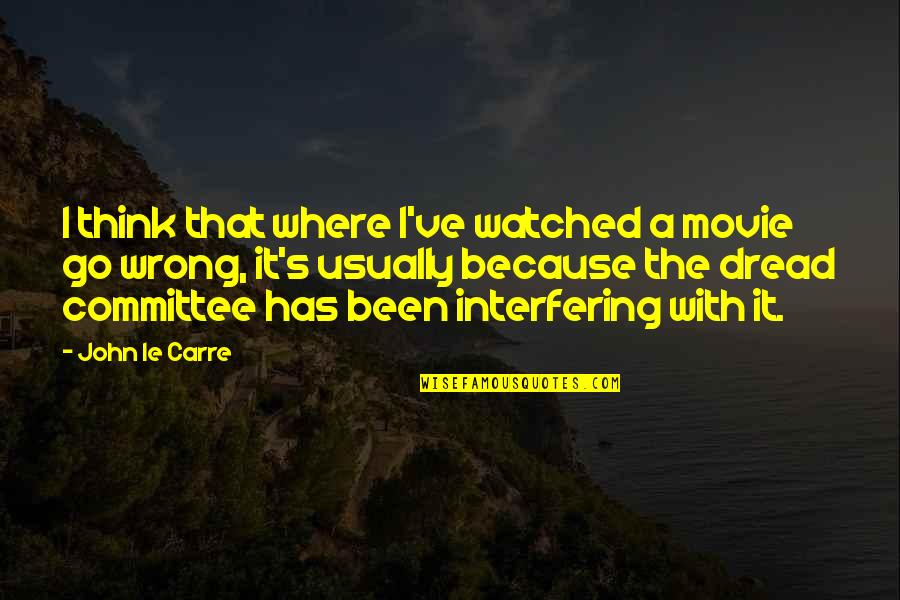 Movie Go Quotes By John Le Carre: I think that where I've watched a movie