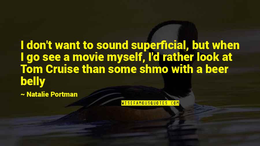 Movie Go Quotes By Natalie Portman: I don't want to sound superficial, but when