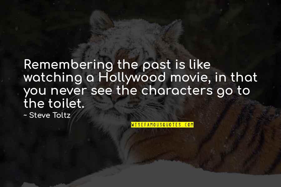 Movie Go Quotes By Steve Toltz: Remembering the past is like watching a Hollywood