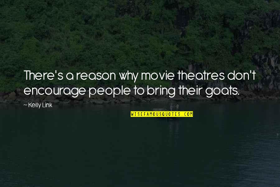 Movie Goats Quotes By Kelly Link: There's a reason why movie theatres don't encourage