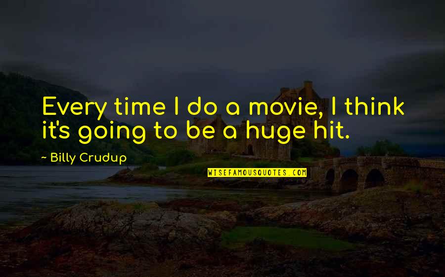 Movie Going Quotes By Billy Crudup: Every time I do a movie, I think