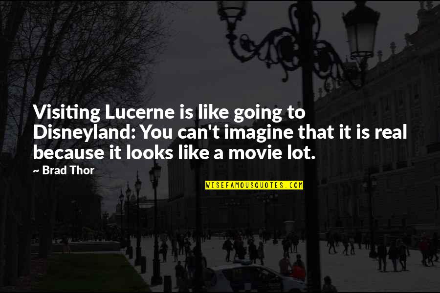 Movie Going Quotes By Brad Thor: Visiting Lucerne is like going to Disneyland: You