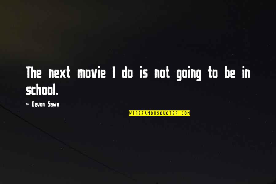 Movie Going Quotes By Devon Sawa: The next movie I do is not going