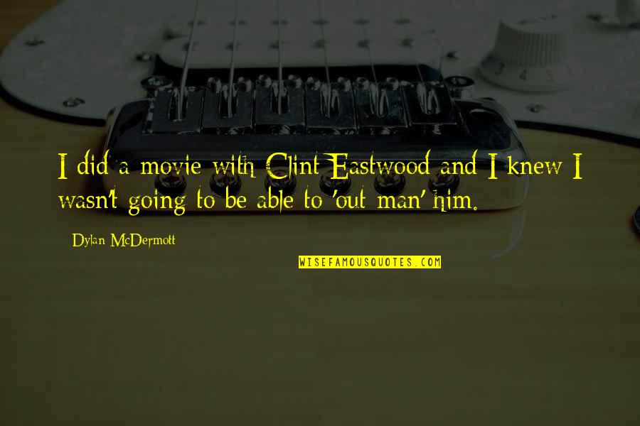 Movie Going Quotes By Dylan McDermott: I did a movie with Clint Eastwood and