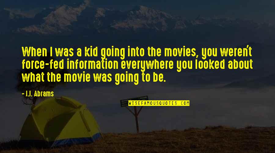 Movie Going Quotes By J.J. Abrams: When I was a kid going into the Movie Going Quotes By J.J. Abrams: When I was a kid going into the
