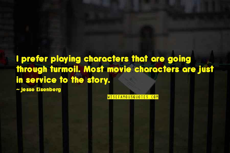 Movie Going Quotes By Jesse Eisenberg: I prefer playing characters that are going through