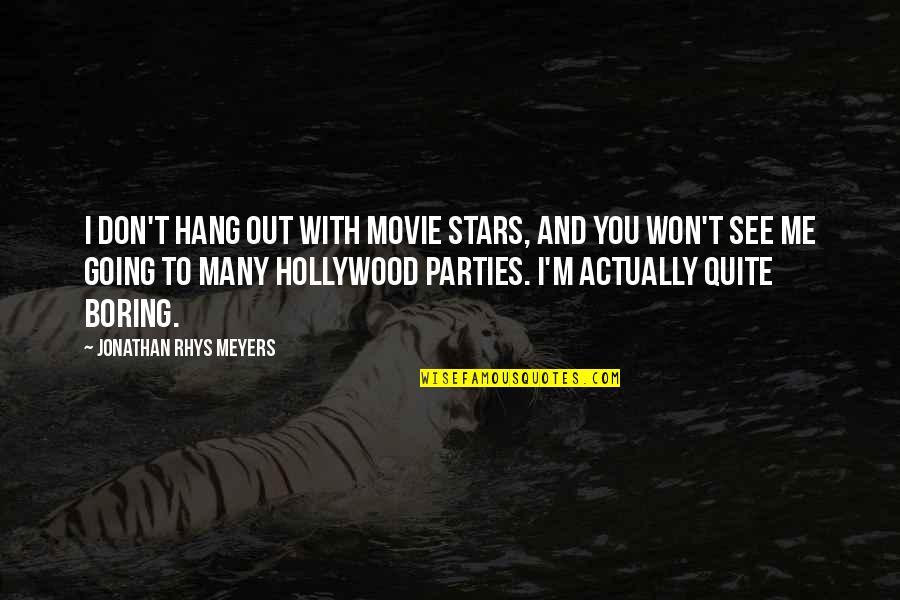 Movie Going Quotes By Jonathan Rhys Meyers: I don't hang out with movie stars, and