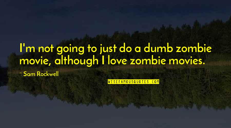 Movie Going Quotes By Sam Rockwell: I'm not going to just do a dumb