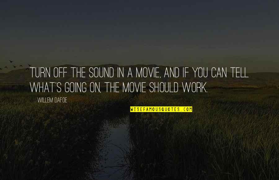Movie Going Quotes By Willem Dafoe: Turn off the sound in a movie, and Movie Going Quotes By Willem Dafoe: Turn off the sound in a movie, and