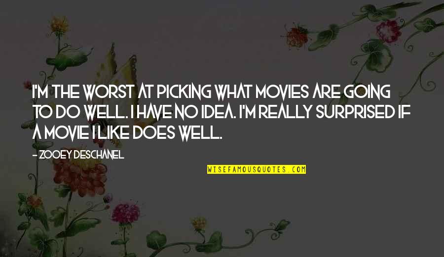 Movie Going Quotes By Zooey Deschanel: I'm the worst at picking what movies are Movie Going Quotes By Zooey Deschanel: I'm the worst at picking what movies are