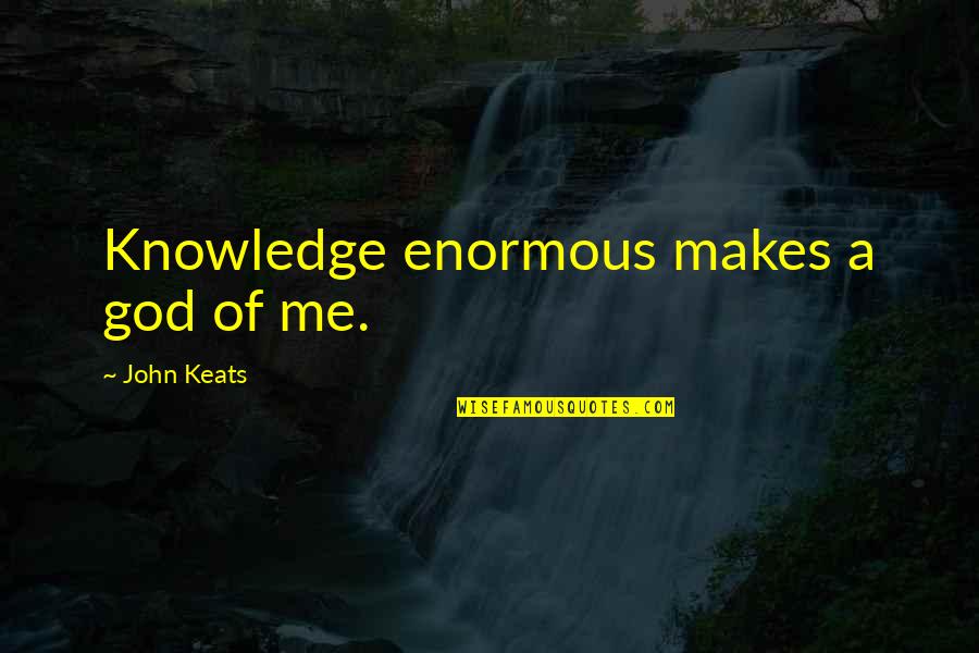 Movie Good Morning Quotes By John Keats: Knowledge enormous makes a god of me. Movie Good Morning Quotes By John Keats: Knowledge enormous makes a god of me.
