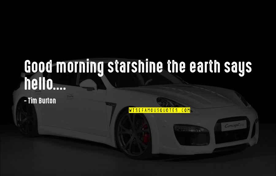 Movie Good Morning Quotes By Tim Burton: Good morning starshine the earth says hello.... Movie Good Morning Quotes By Tim Burton: Good morning starshine the earth says hello....