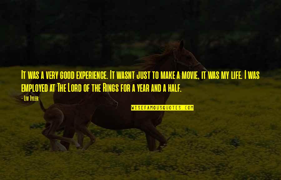 Movie Good Year Quotes By Liv Tyler: It was a very good experience. It wasnt Movie Good Year Quotes By Liv Tyler: It was a very good experience. It wasnt