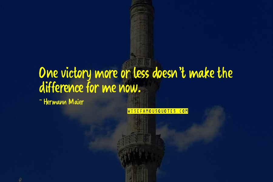 Movie Harriet Quotes By Hermann Maier: One victory more or less doesn't make the