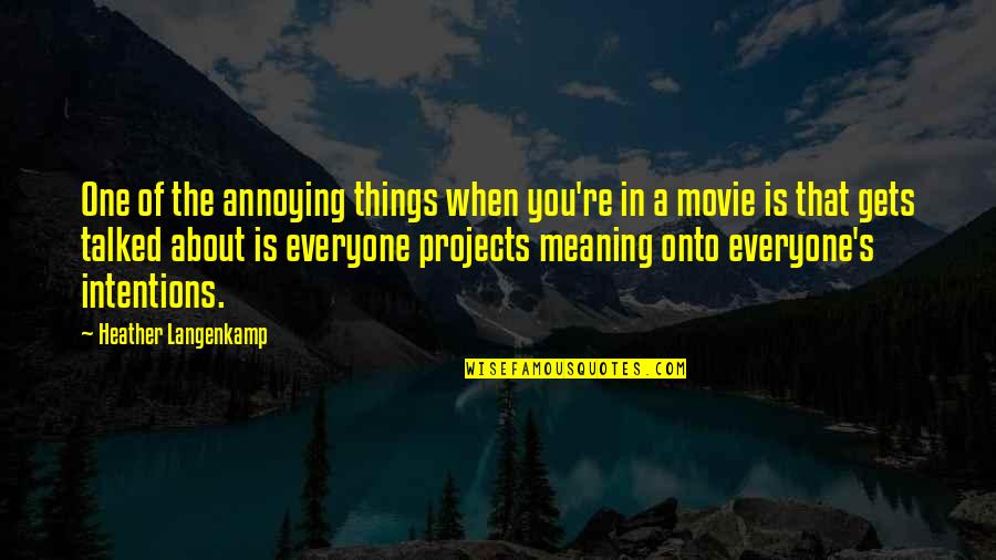 Movie Heather Quotes By Heather Langenkamp: One of the annoying things when you're in