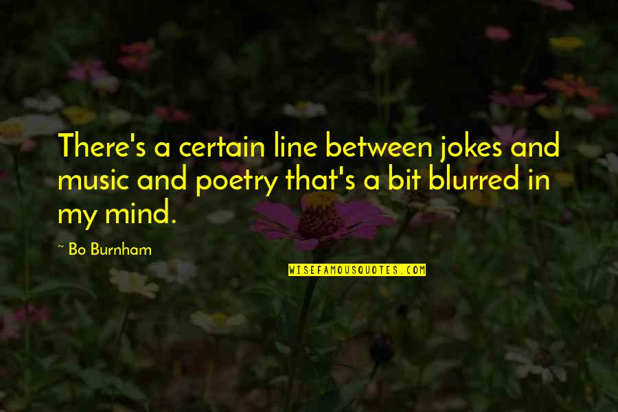 Movie Heavyweights Quotes By Bo Burnham: There's a certain line between jokes and music