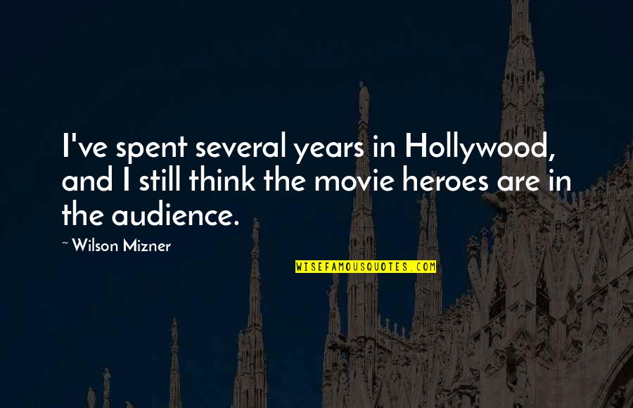 Movie Heroes Quotes By Wilson Mizner: I've spent several years in Hollywood, and I Movie Heroes Quotes By Wilson Mizner: I've spent several years in Hollywood, and I