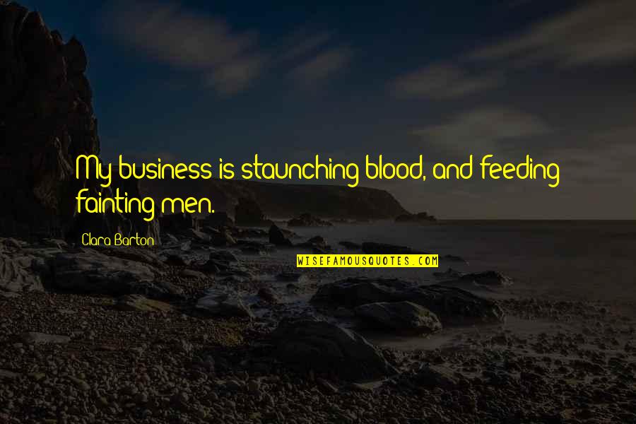 Movie Herpes Quotes By Clara Barton: My business is staunching blood, and feeding fainting