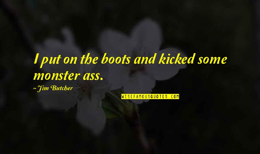 Movie Herpes Quotes By Jim Butcher: I put on the boots and kicked some