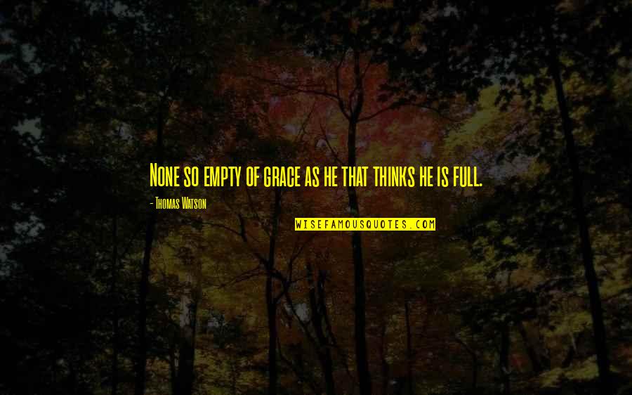 Movie Images Quotes By Thomas Watson: None so empty of grace as he that Movie Images Quotes By Thomas Watson: None so empty of grace as he that