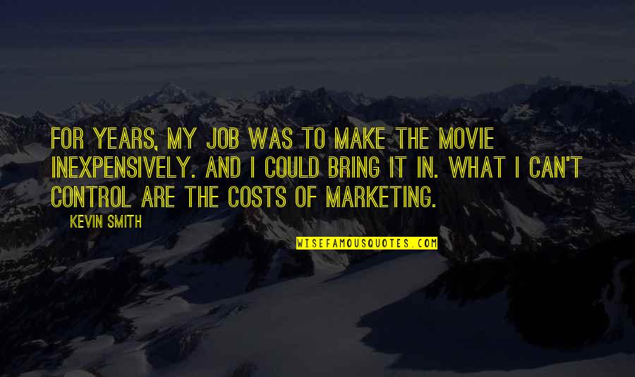 Movie In Quotes By Kevin Smith: For years, my job was to make the Movie In Quotes By Kevin Smith: For years, my job was to make the