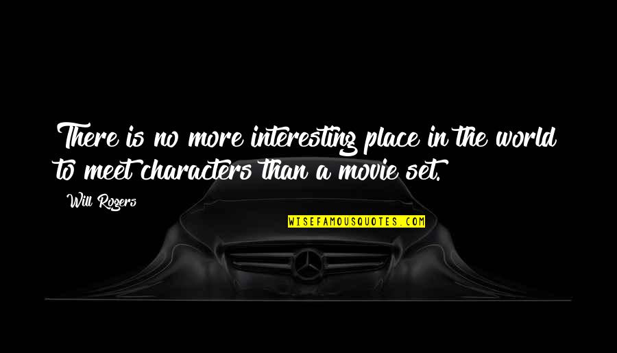 Movie In Quotes By Will Rogers: There is no more interesting place in the