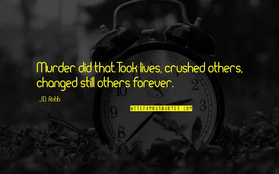 Movie Indecision Quotes By J.D. Robb: Murder did that. Took lives, crushed others, changed