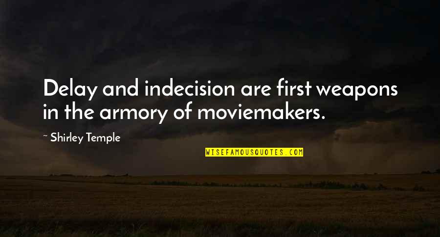 Movie Indecision Quotes By Shirley Temple: Delay and indecision are first weapons in the Movie Indecision Quotes By Shirley Temple: Delay and indecision are first weapons in the