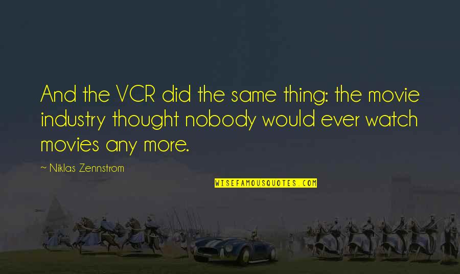 Movie Industry Quotes By Niklas Zennstrom: And the VCR did the same thing: the