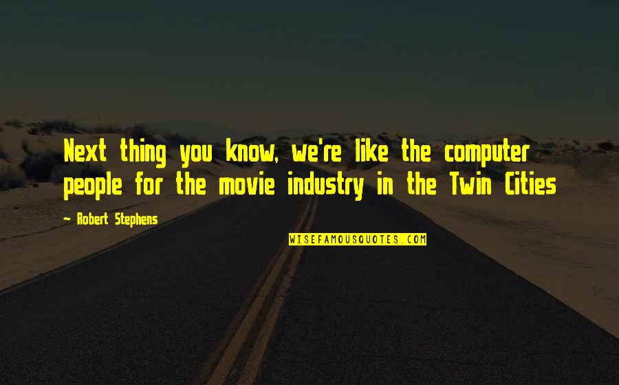 Movie Industry Quotes By Robert Stephens: Next thing you know, we're like the computer