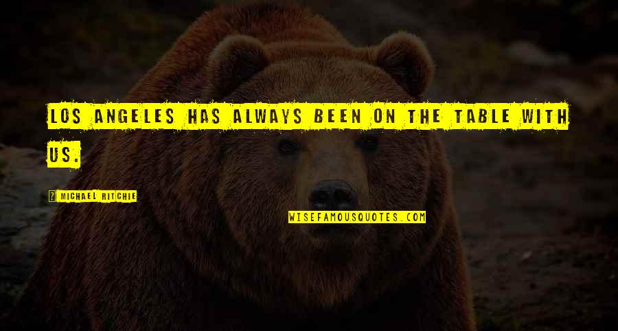 Movie Insomnia Quotes By Michael Ritchie: Los Angeles has always been on the table Movie Insomnia Quotes By Michael Ritchie: Los Angeles has always been on the table