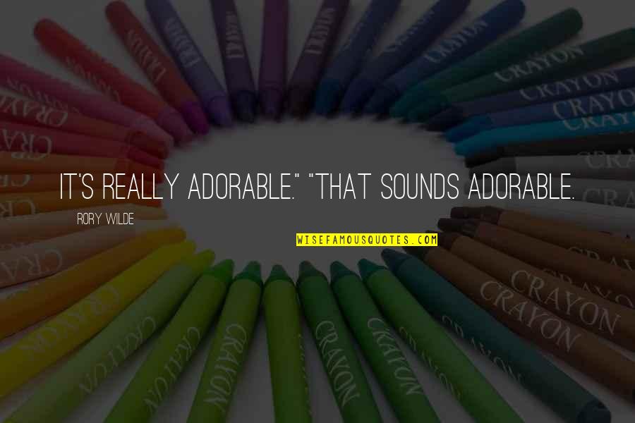 Movie Insomnia Quotes By Rory Wilde: It's really adorable." "That sounds adorable. Movie Insomnia Quotes By Rory Wilde: It's really adorable." "That sounds adorable.