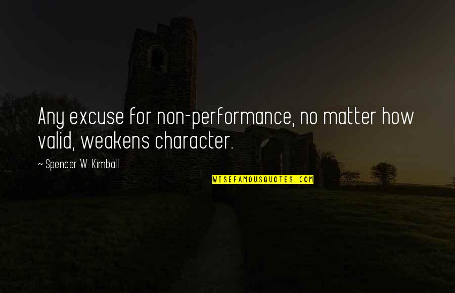 Movie Interrogation Quotes By Spencer W. Kimball: Any excuse for non-performance, no matter how valid,