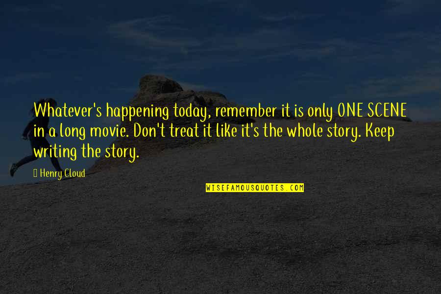 Movie It Quotes By Henry Cloud: Whatever's happening today, remember it is only ONE