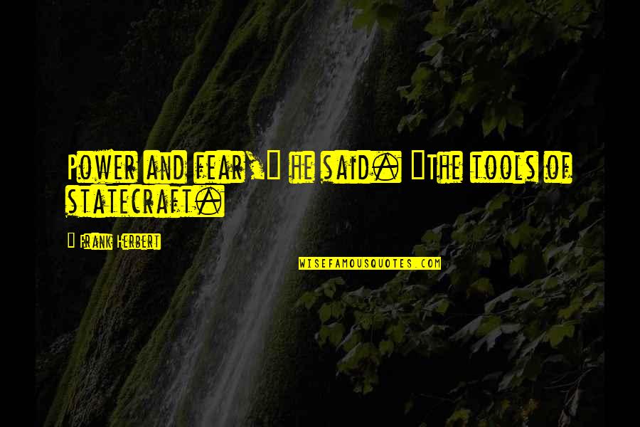 Movie Itching Quotes By Frank Herbert: Power and fear," he said. "The tools of Movie Itching Quotes By Frank Herbert: Power and fear," he said. "The tools of