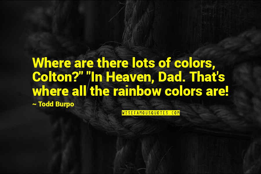 Movie Led Zeppelin Quotes By Todd Burpo: Where are there lots of colors, Colton?" "In